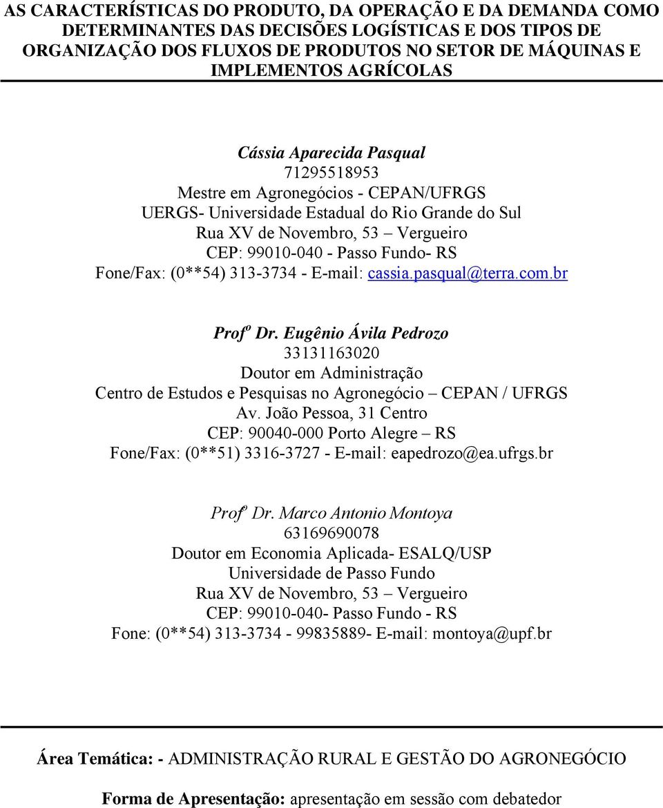 (0**54) 313-3734 - E-mail: cassia.pasqual@terra.com.br Prof o Dr. Eugênio Ávila Pedrozo 33131163020 Doutor em Administração Centro de Estudos e Pesquisas no Agronegócio CEPAN / UFRGS Av.