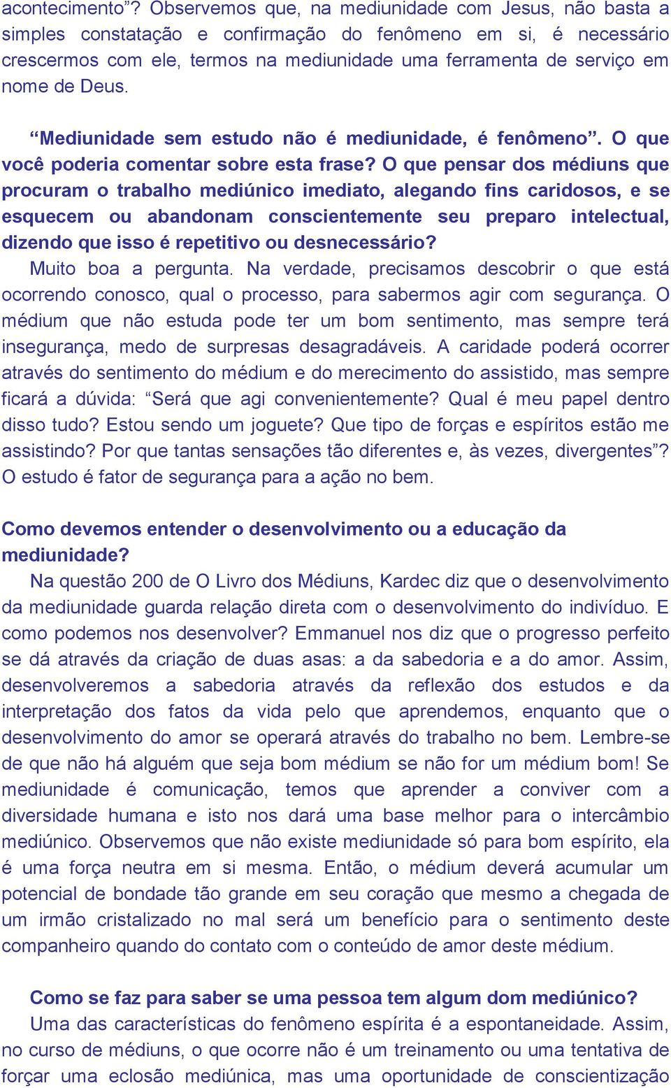 Deus. Mediunidade sem estudo não é mediunidade, é fenômeno. O que você poderia comentar sobre esta frase?