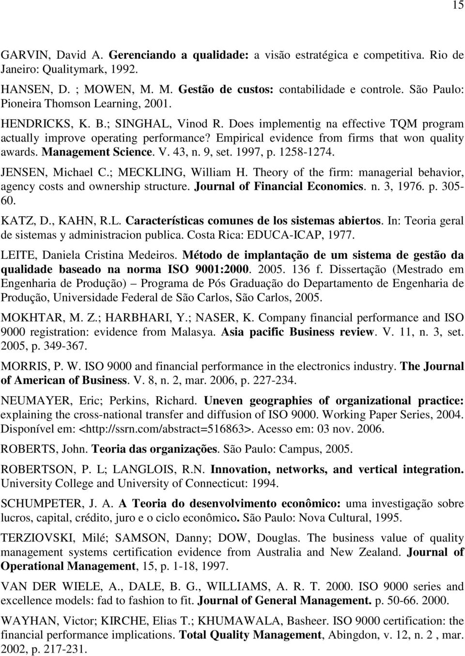 Empirical evidence from firms that won quality awards. Management Science. V. 43, n. 9, set. 1997, p. 1258-1274. JENSEN, Michael C.; MECKLING, William H.