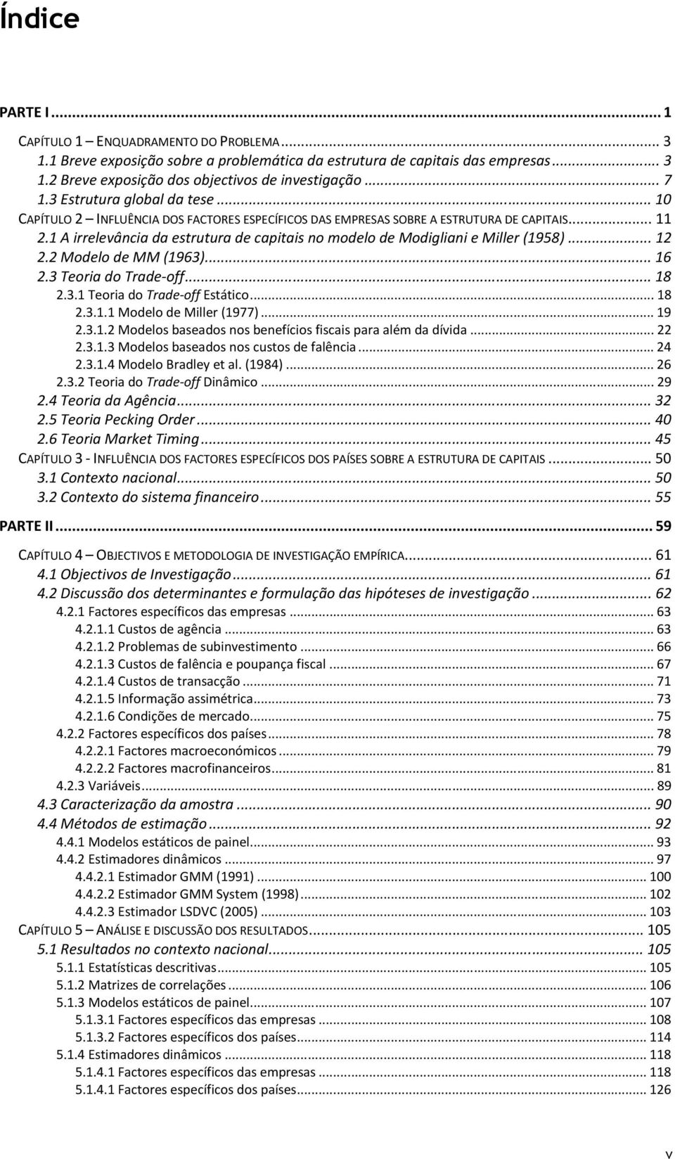 1 A irrelevância da estrutura de capitais no modelo de Modigliani e Miller (1958)... 12 2.2 Modelo de MM (1963)... 16 2.3 Teoria do Trade-off... 18 2.3.1 Teoria do Trade-off Estático... 18 2.3.1.1 Modelo de Miller (1977).