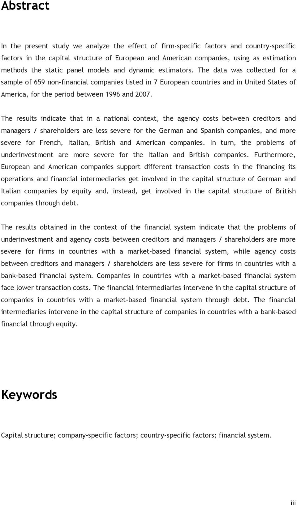 The data was collected for a sample of 659 non-financial companies listed in 7 European countries and in United States of America, for the period between 1996 and 2007.