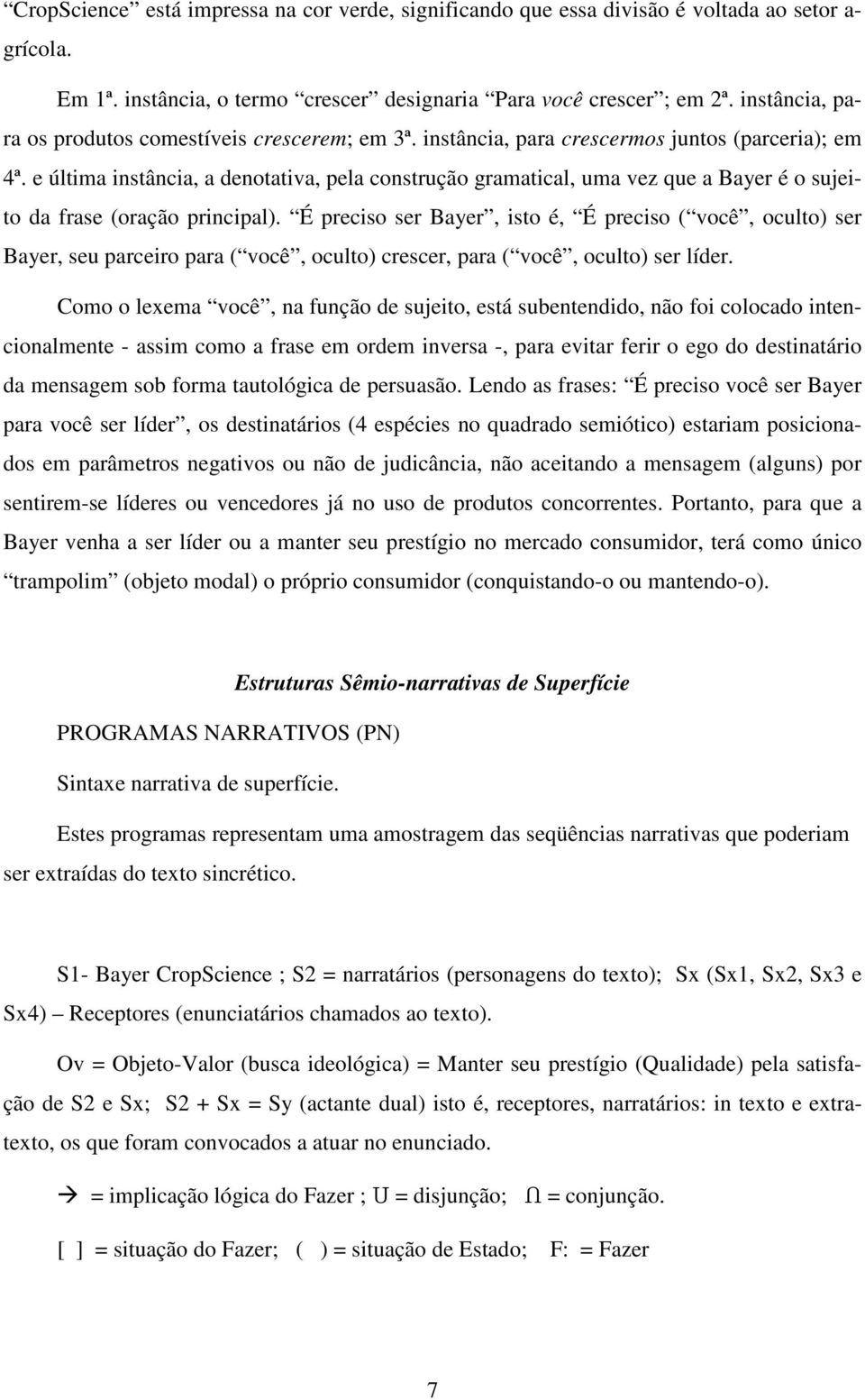 e última instância, a denotativa, pela construção gramatical, uma vez que a Bayer é o sujeito da frase (oração principal).