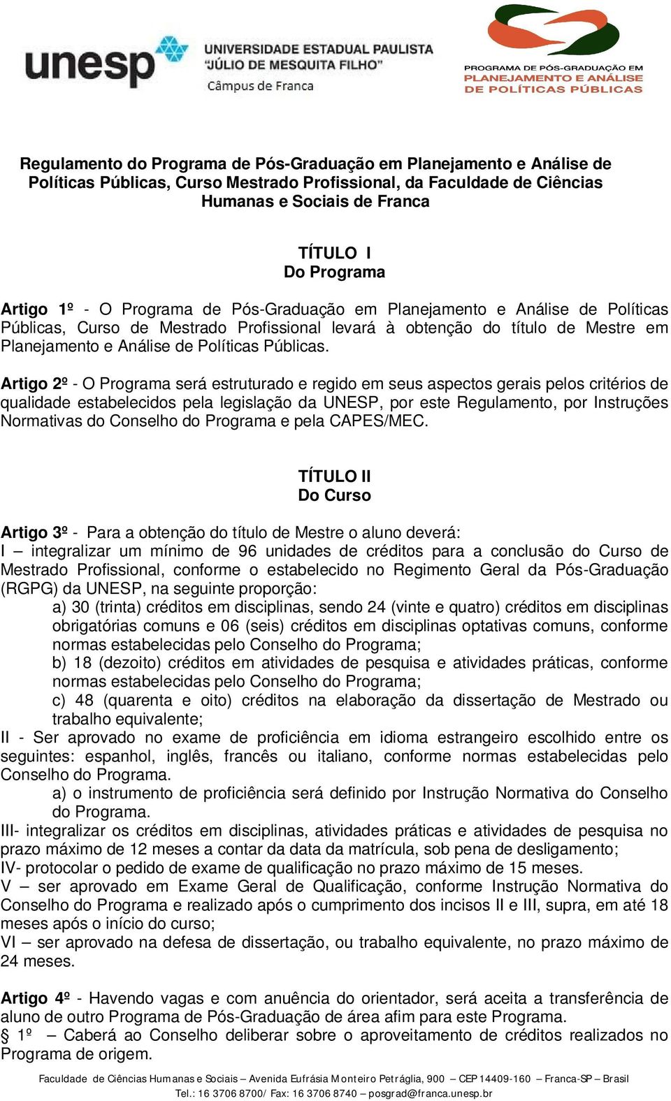 Artigo 2º - O Programa será estruturado e regido em seus aspectos gerais pelos critérios de qualidade estabelecidos pela legislação da UNESP, por este Regulamento, por Instruções Normativas do