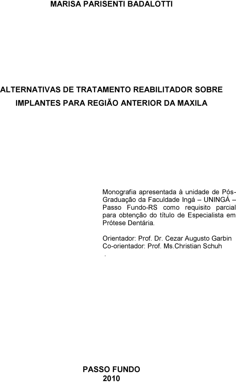 Passo Fundo-RS como requisito parcial para obtenção do título de Especialista em Prótese Dentária.