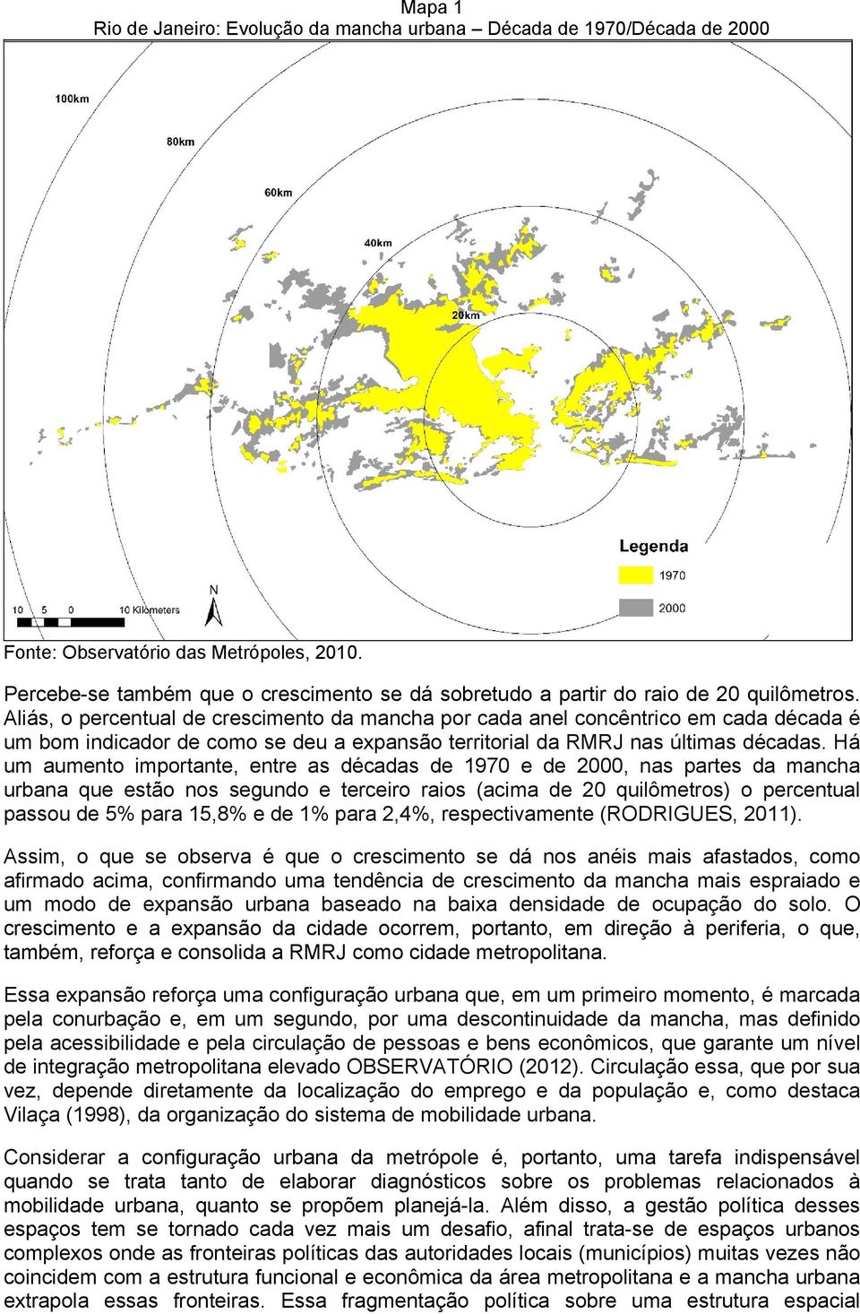 Aliás, o percentual de crescimento da mancha por cada anel concêntrico em cada década é um bom indicador de como se deu a expansão territorial da RMRJ nas últimas décadas.