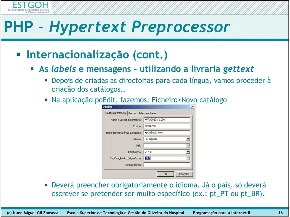 obrigatoriamente o idioma. Já o país, só deverá escrever se pretender ser muito específico (ex.: pt_pt ou pt_br).