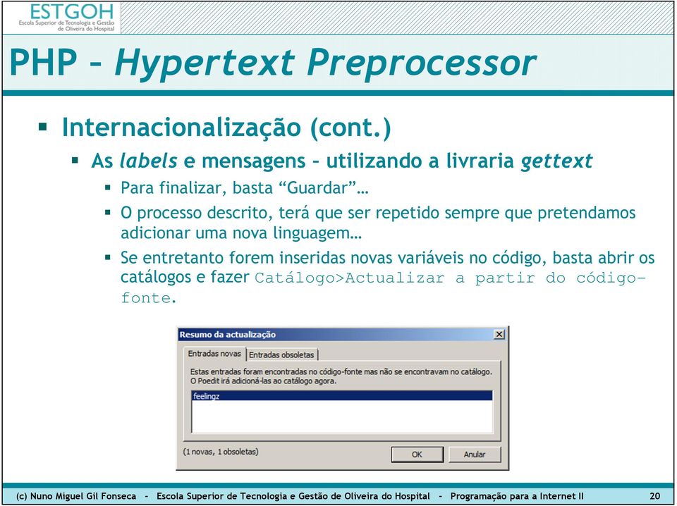 variáveis no código, basta abrir os catálogos e fazer Catálogo>Actualizar a partir do códigofonte.