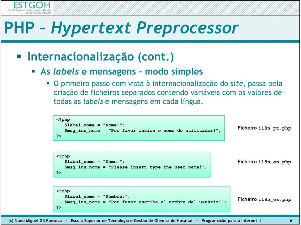 php $label_nome = "Name:"; $msg_ins_nome = "Please insert type the user name!"; Ficheiro i18n_en.