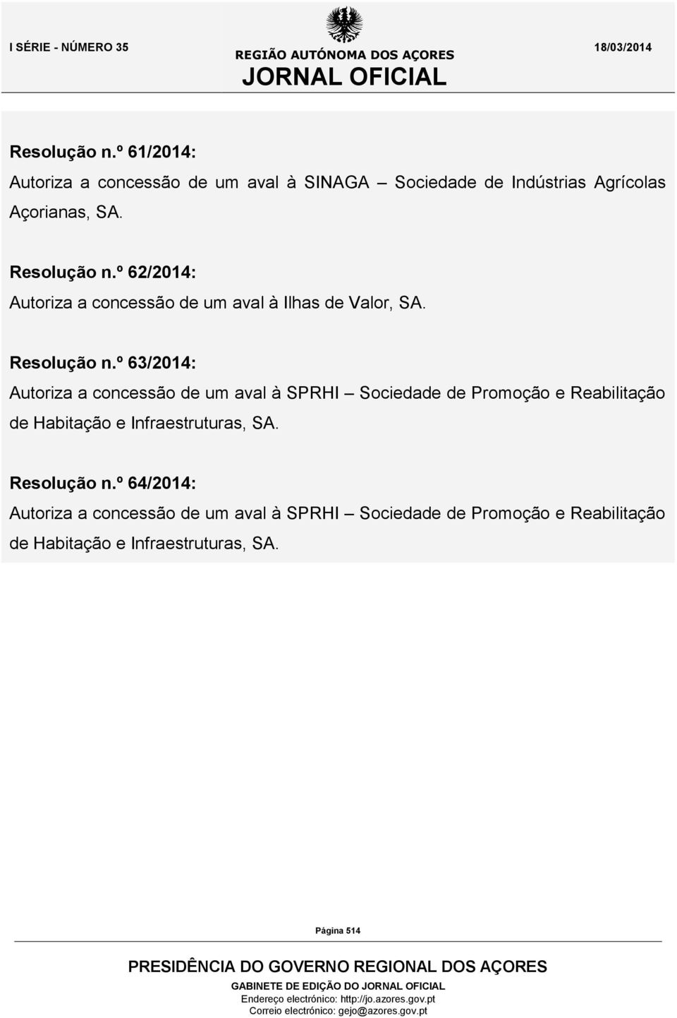 º 63/2014: Autoriza a concessão de um aval à SPRHI Sociedade de Promoção e Reabilitação de Habitação e