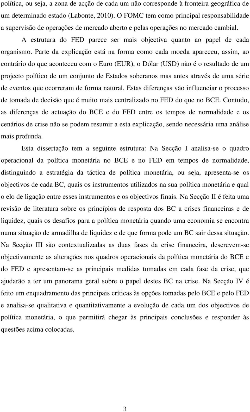 A estrutura do FED parece ser mais objectiva quanto ao papel de cada organismo.