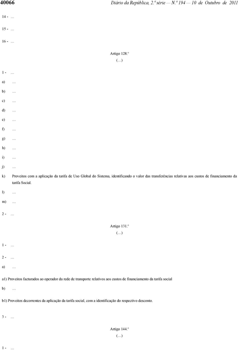 transferências relativas aos custos de financiamento da tarifa Social. l) m) Artigo 131.