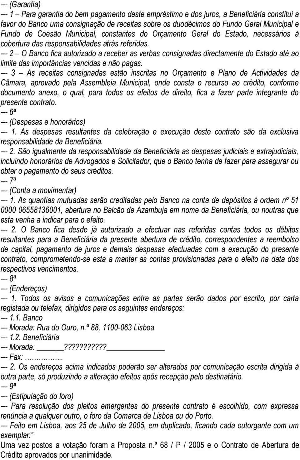 --- 2 O Banco fica autorizado a receber as verbas consignadas directamente do Estado até ao limite das importâncias vencidas e não pagas.