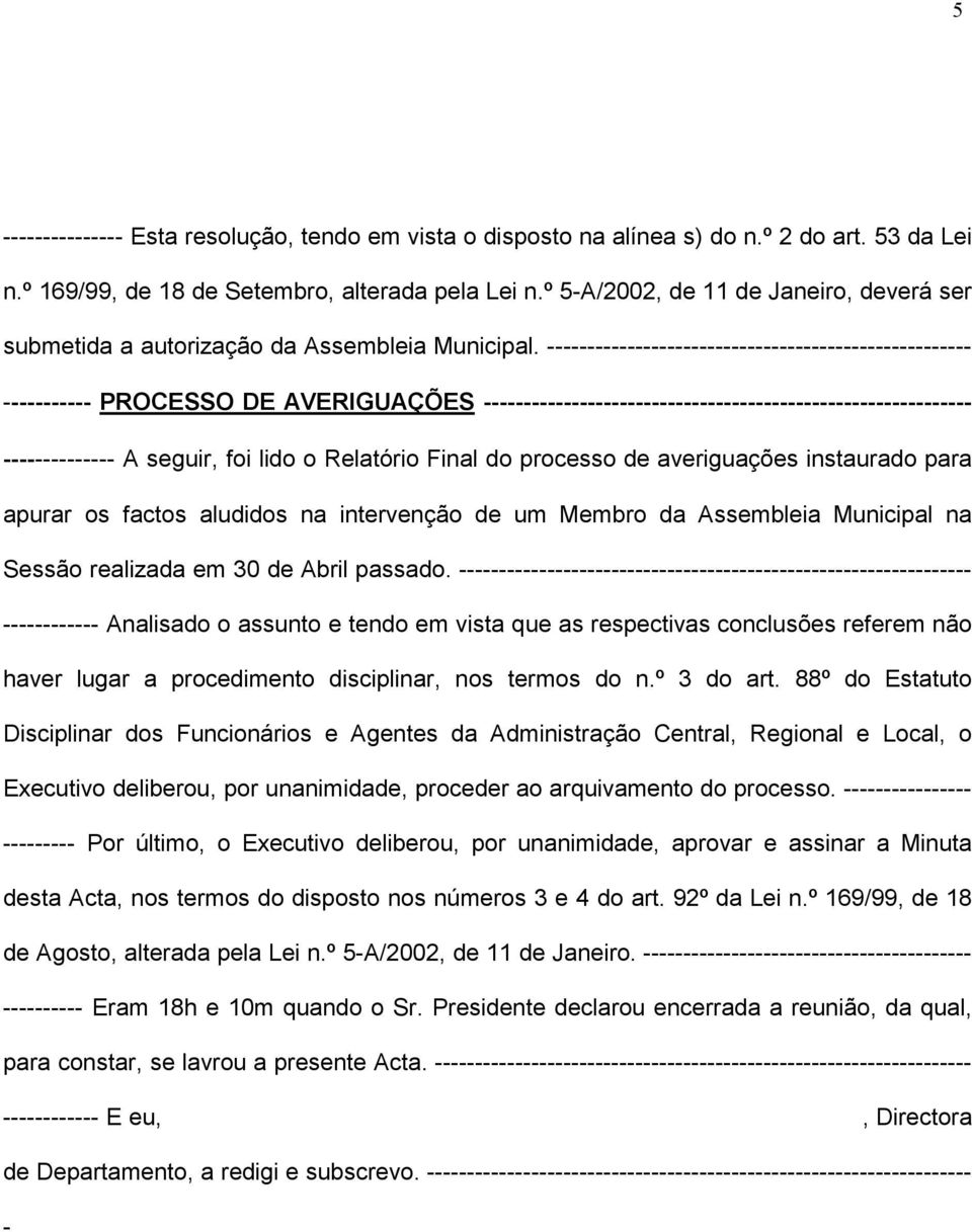 ----------------------------------------------------- ----------- PROCESSO DE AVERIGUAÇÕES ------------------------------------------------------------- -------------- A seguir, foi lido o Relatório