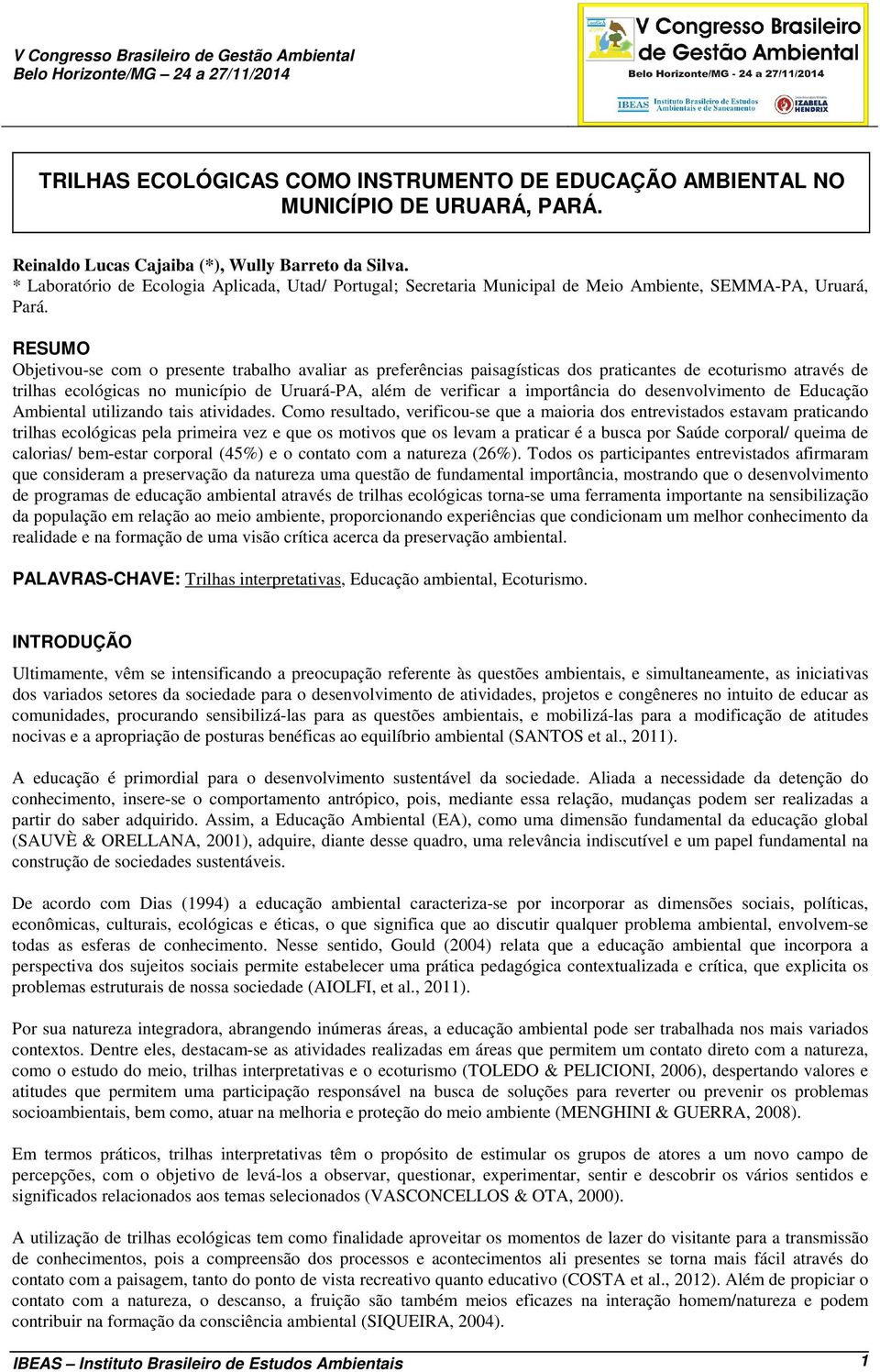 RESUMO Objetivou-se com o presente trabalho avaliar as preferências paisagísticas dos praticantes de ecoturismo através de trilhas ecológicas no município de Uruará-PA, além de verificar a