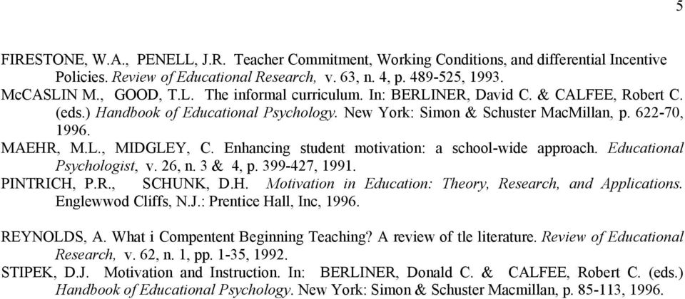 Enhancing student motivation: a school-wide approach. Educational Psychologist, v. 26, n. 3 & 4, p. 399-427, 1991. PINTRICH, P.R., SCHUNK, D.H. Motivation in Education: Theory, Research, and Applications.