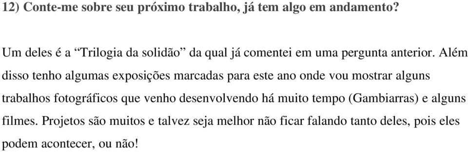 Além disso tenho algumas exposições marcadas para este ano onde vou mostrar alguns trabalhos fotográficos