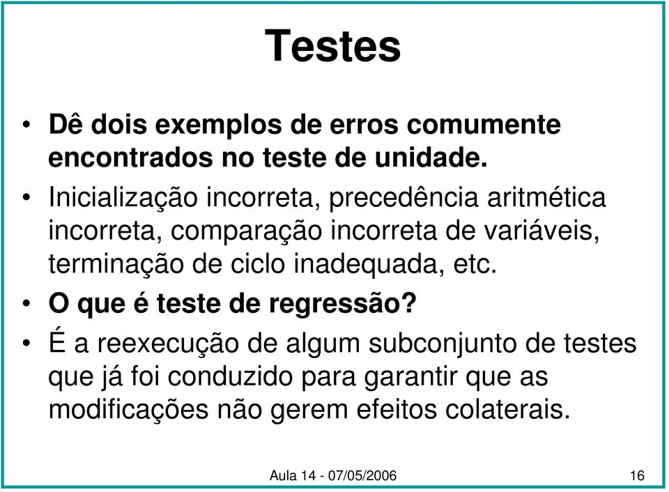 terminação de ciclo inadequada, etc. O que é teste de regressão?