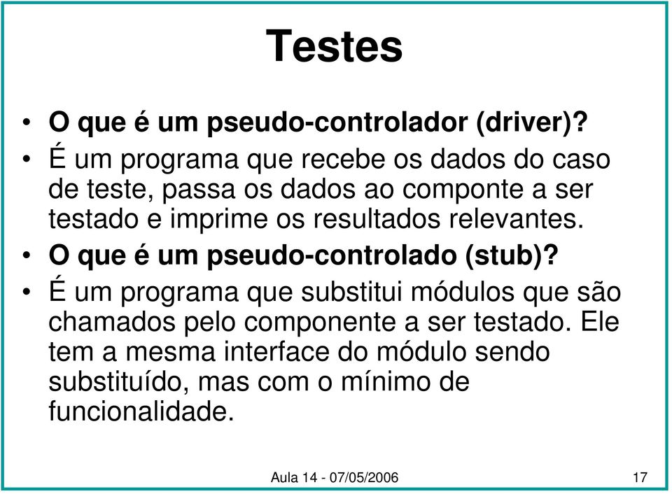 imprime os resultados relevantes. O que é um pseudo-controlado (stub)?