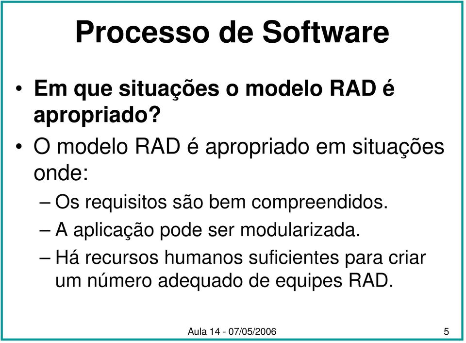 compreendidos. A aplicação pode ser modularizada.