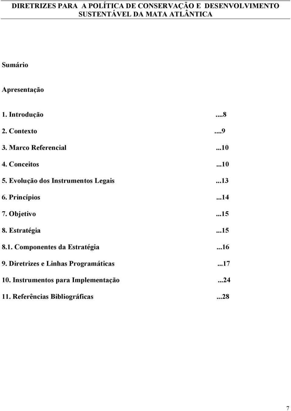 Evolução dos Instrumentos Legais...13 6. Princípios...14 7. Objetivo...15 8. Estratégia...15 8.1. Componentes da Estratégia.