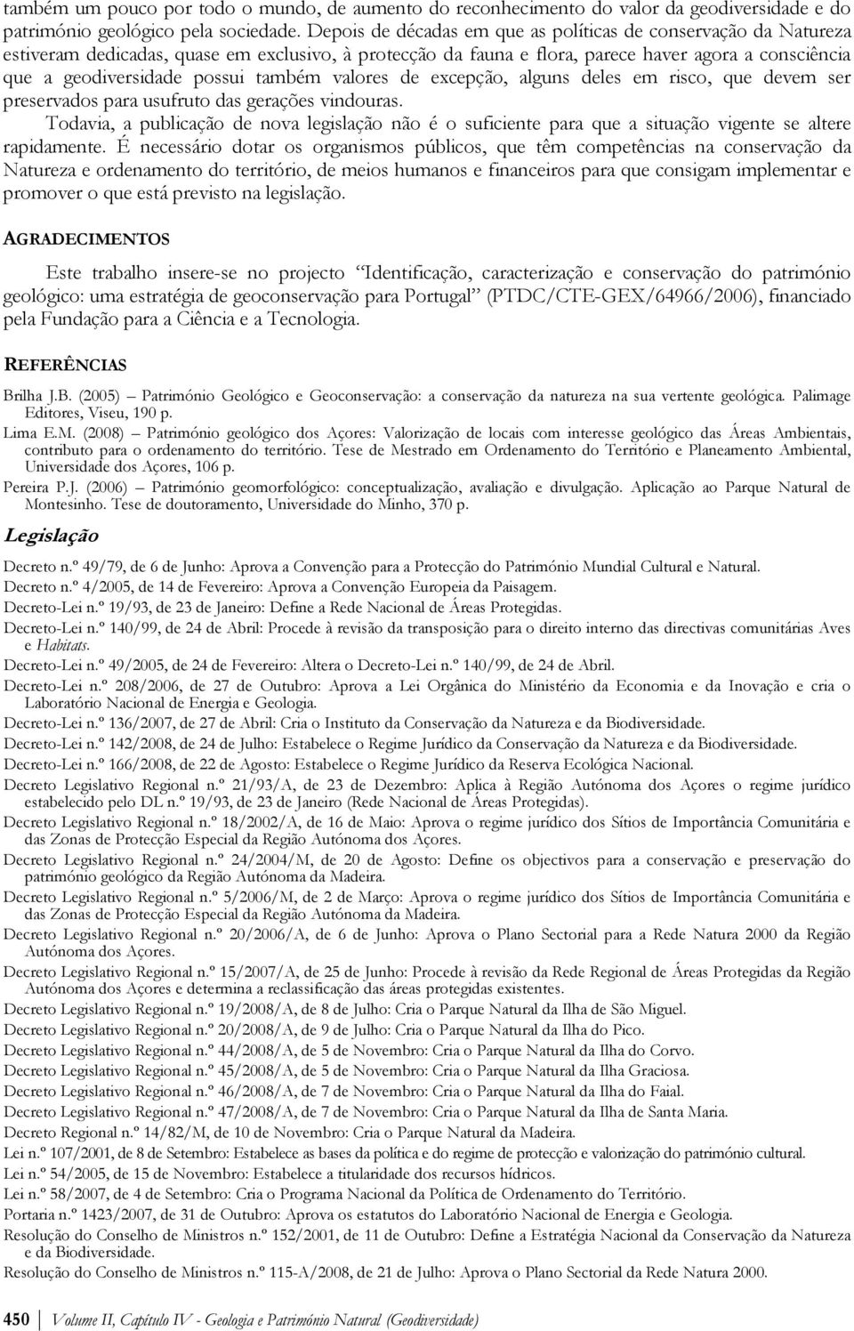 também valores de excepção, alguns deles em risco, que devem ser preservados para usufruto das gerações vindouras.