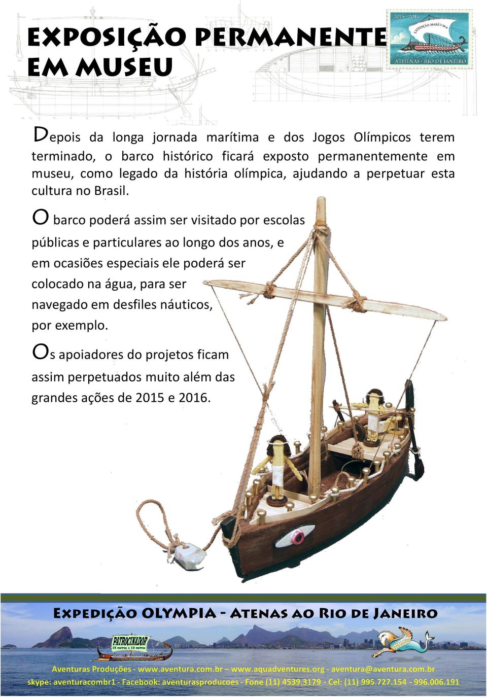 O barco poderá assim ser visitado por escolas públicas e particulares ao longo dos anos, e em ocasiões especiais ele poderá ser