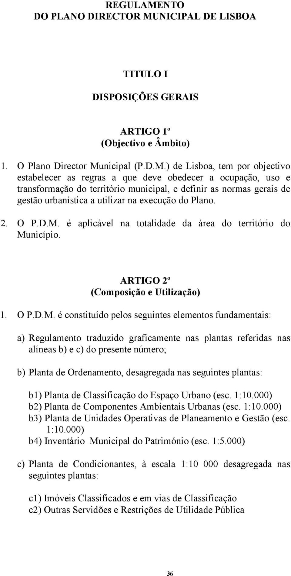 NICIPAL DE LISBOA TITULO I DISPOSIÇÕES GERAIS ARTIGO 1º (Objectivo e Âmbito) 1. O Plano Director Mu