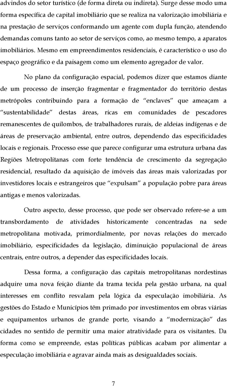 tanto ao setor de serviços como, ao mesmo tempo, a aparatos imobiliários.