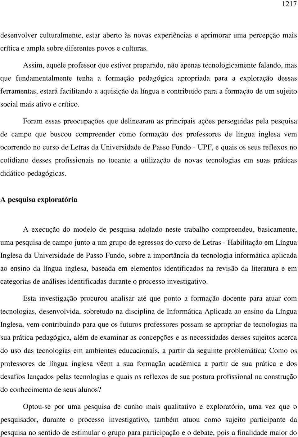 facilitando a aquisição da língua e contribuído para a formação de um sujeito social mais ativo e crítico.