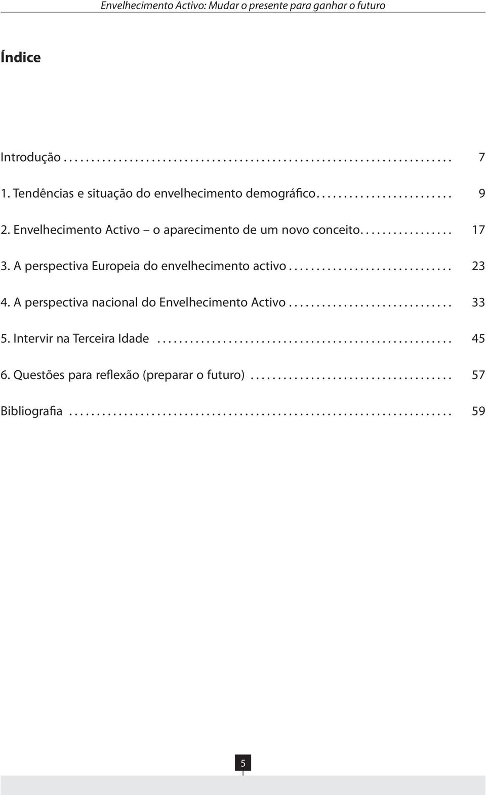 A perspectiva nacional do Envelhecimento Activo.............................. 33 5. Intervir na Terceira Idade...................................................... 45 6.