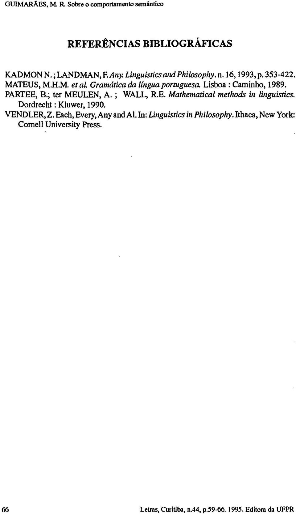 Lisboa : Caminho, 1989. PARTEE, B.; ter MEULEN, A. ; WALL, R.E. Mathematical methods in linguistics. Dordrecht : Kluwer, 1990.