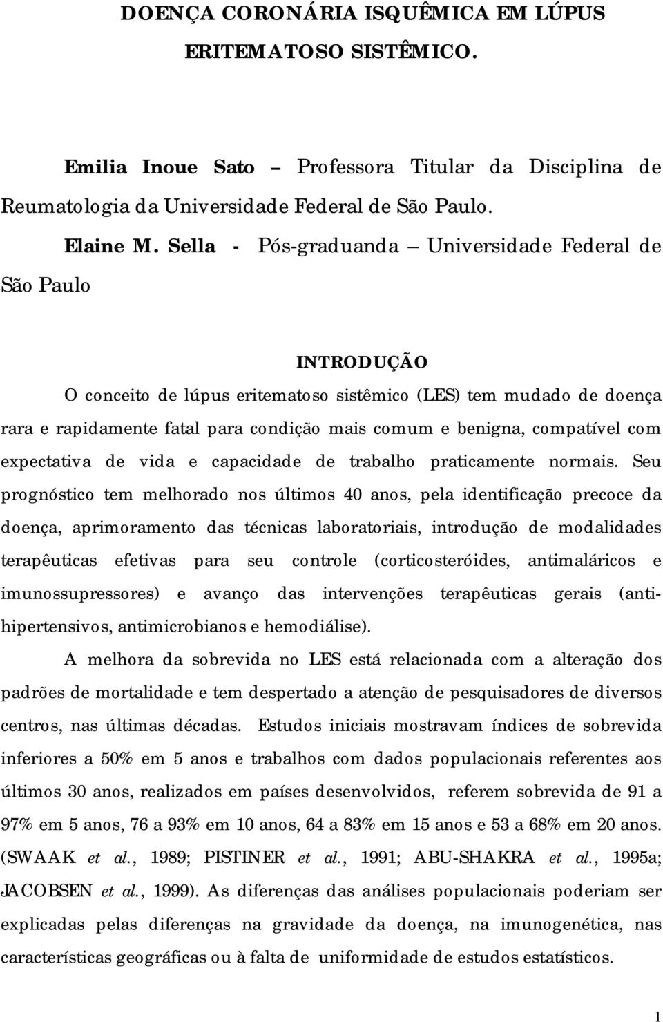 compatível com expectativa de vida e capacidade de trabalho praticamente normais.