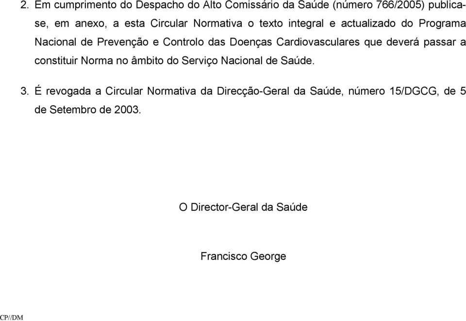 que deverá passar a constituir Norma no âmbito do Serviço Nacional de Saúde. 3.