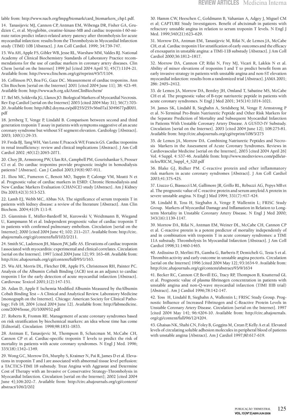 Myocardial Infarction study (TIMI) 10B [Abstract]. J Am Coll Cardiol. 1999; 34:739-747. 15. Wu AH, Apple FS, Gibler WB, Jesse RL, Warshaw MM, Valdes RJ.