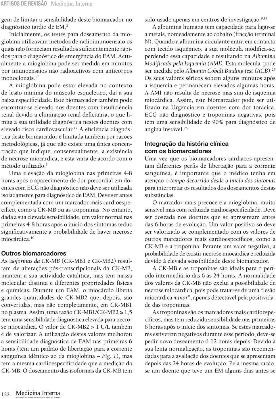 Actualmente a mioglobina pode ser medida em minutos por imunoensaios não radioactivos com anticorpos monoclonais.