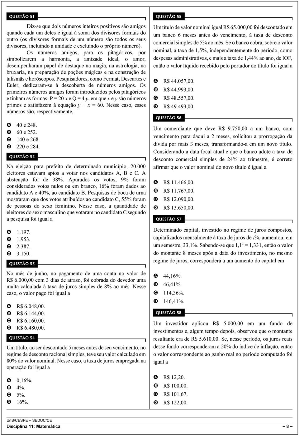 Os números amigos, para os pitagóricos, por simbolizarem a harmonia, a amizade ideal, o amor, desempenharam papel de destaque na magia, na astrologia, na bruxaria, na preparação de poções mágicas e