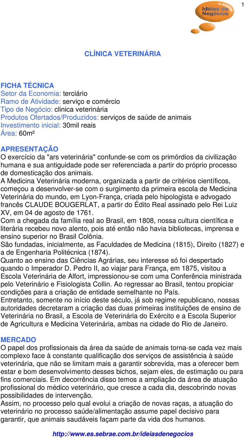 próprio processo de domesticação dos animais.