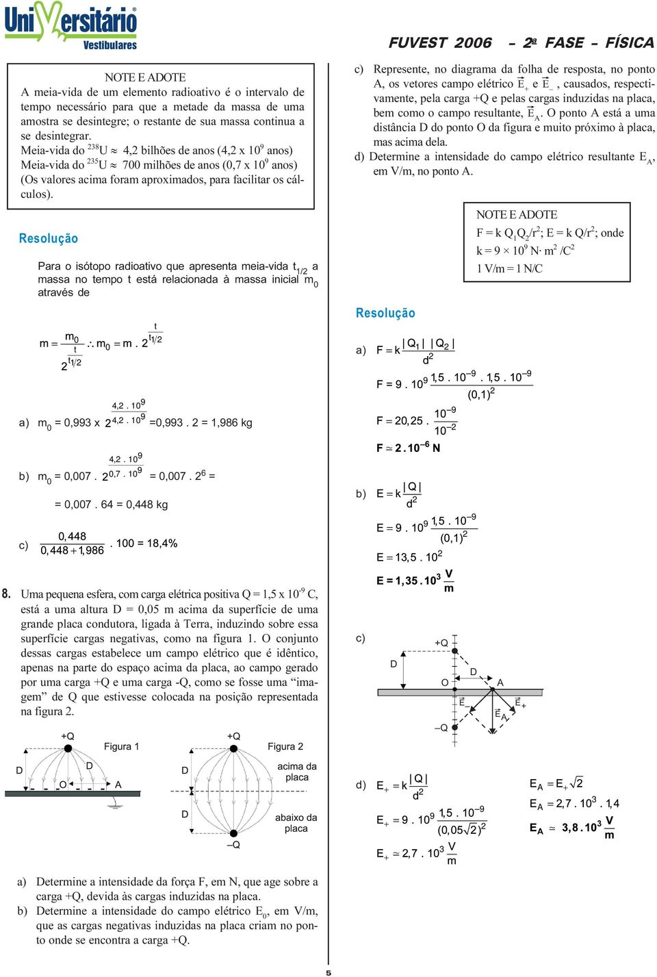 apresenta meia-vida t / a massa no tempo t está relacionada à massa inicial m 0 através de 0 t 0 t a) m 0 0,3 x m 0 0,007 t t 4,. 0 4,. 0 0,3,86 kg 4,. 0 0,7.