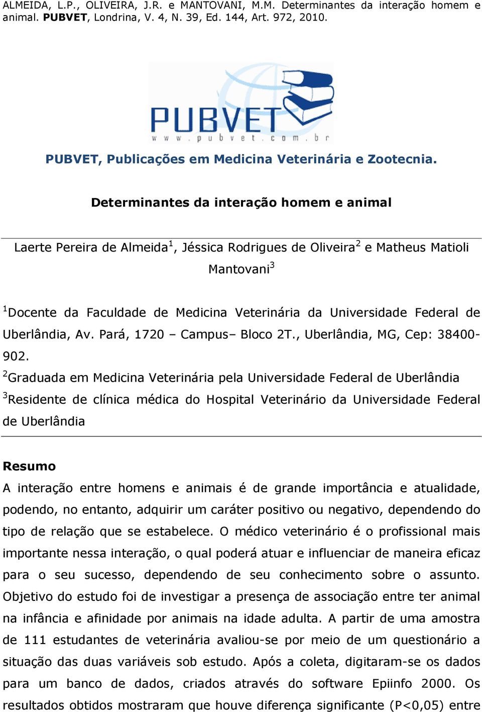 Federal de Uberlândia, Av. Pará, 1720 Campus Bloco 2T., Uberlândia, MG, Cep: 38400-902.