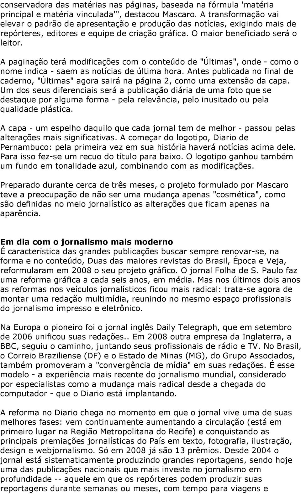 A paginação terá modificações com o conteúdo de "Últimas", onde - como o nome indica - saem as notícias de última hora.