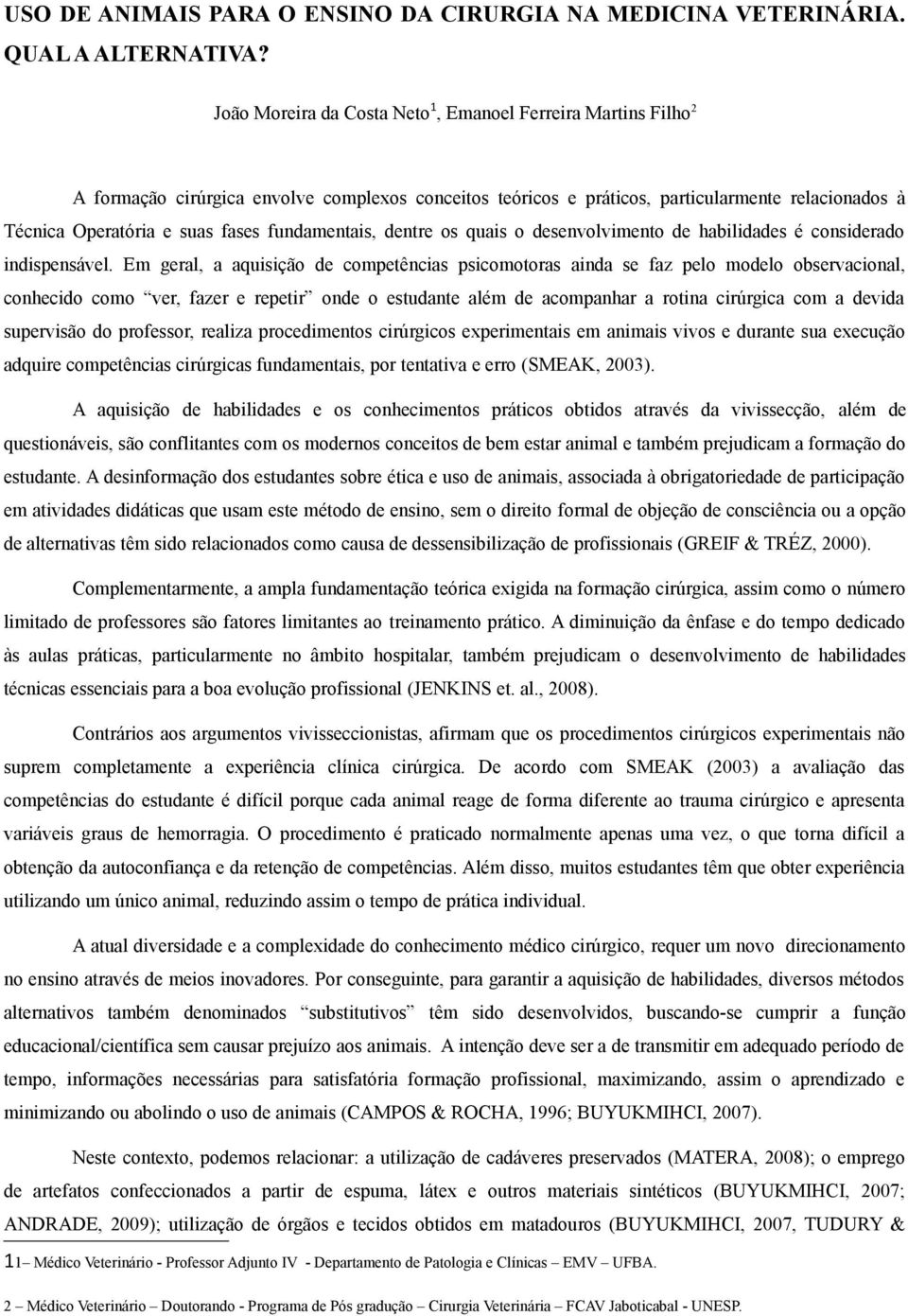 fundamentais, dentre os quais o desenvolvimento de habilidades é considerado indispensável.