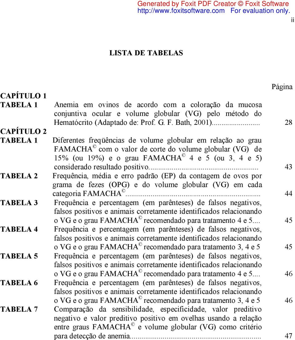 .. 28 Diferentes freqüências de volume globular em relação ao grau FAMACHA com o valor de corte do volume globular (VG) de 15% (ou 19%) e o grau FAMACHA 4 e 5 (ou 3, 4 e 5) considerado resultado