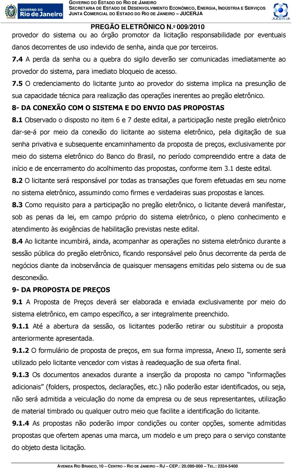 5 O credenciamento do licitante junto ao provedor do sistema implica na presunção de sua capacidade técnica para realização das operações inerentes ao pregão eletrônico.