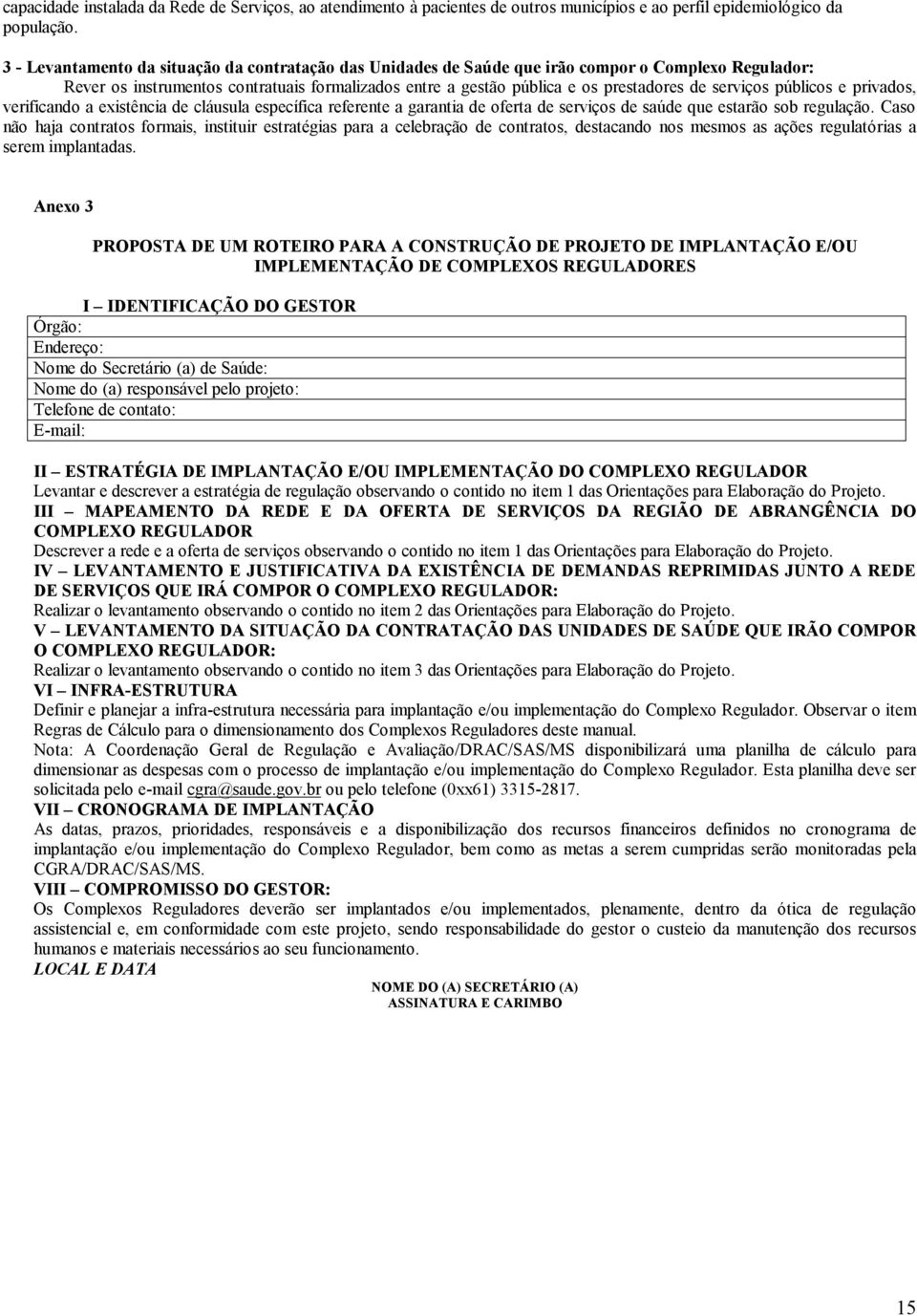 serviços públicos e privados, verificando a existência de cláusula específica referente a garantia de oferta de serviços de saúde que estarão sob regulação.