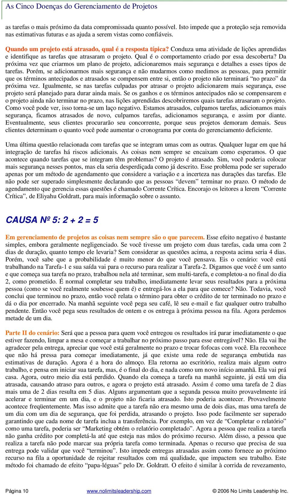 Qual é o comportamento criado por essa descoberta? Da próxima vez que criarmos um plano de projeto, adicionaremos mais segurança e detalhes a esses tipos de tarefas.