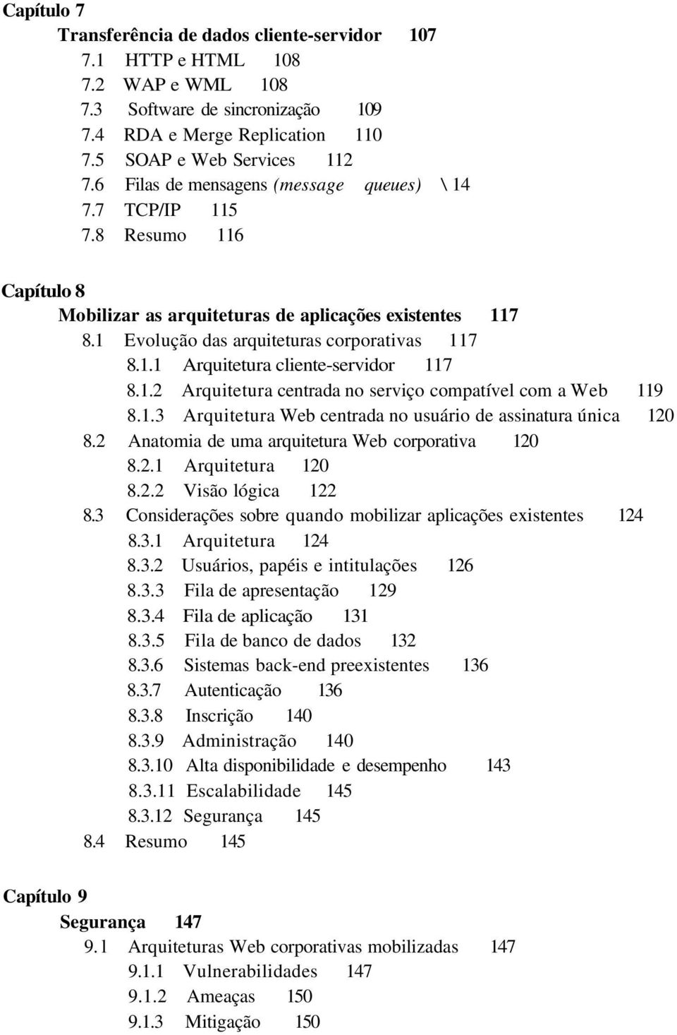 1.2 Arquitetura centrada no serviço compatível com a Web 119 8.1.3 Arquitetura Web centrada no usuário de assinatura única 120 8.2 Anatomia de uma arquitetura Web corporativa 120 8.2.1 Arquitetura 120 8.