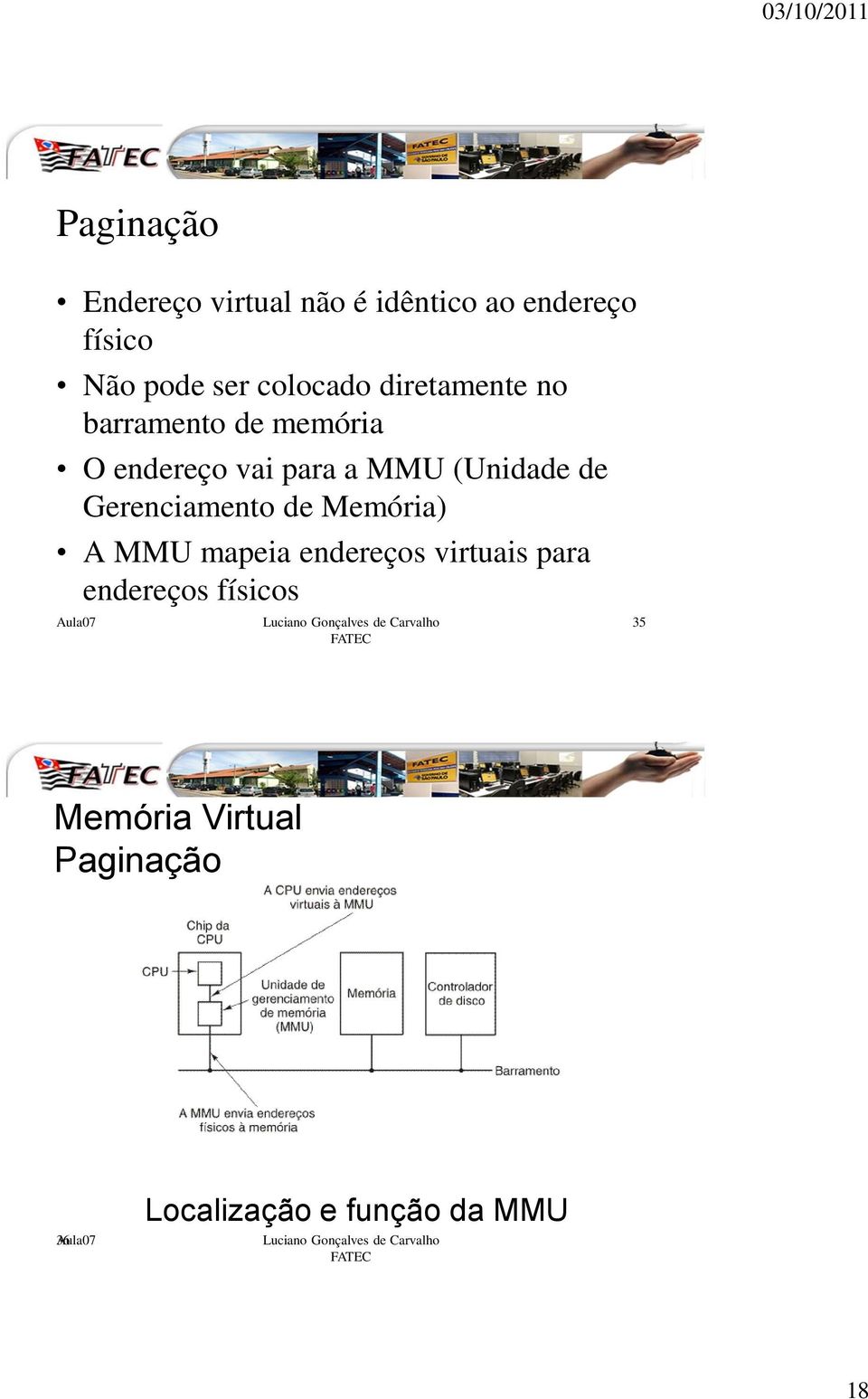 (Unidade de Gerenciamento de Memória) A MMU mapeia endereços virtuais para