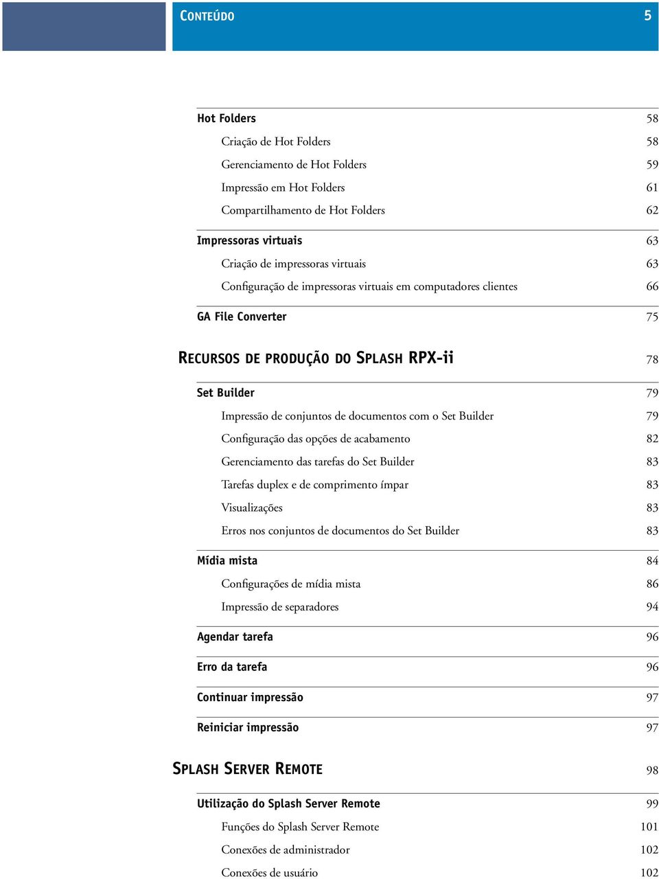 Set Builder 79 Configuração das opções de acabamento 82 Gerenciamento das tarefas do Set Builder 83 Tarefas duplex e de comprimento ímpar 83 Visualizações 83 Erros nos conjuntos de documentos do Set