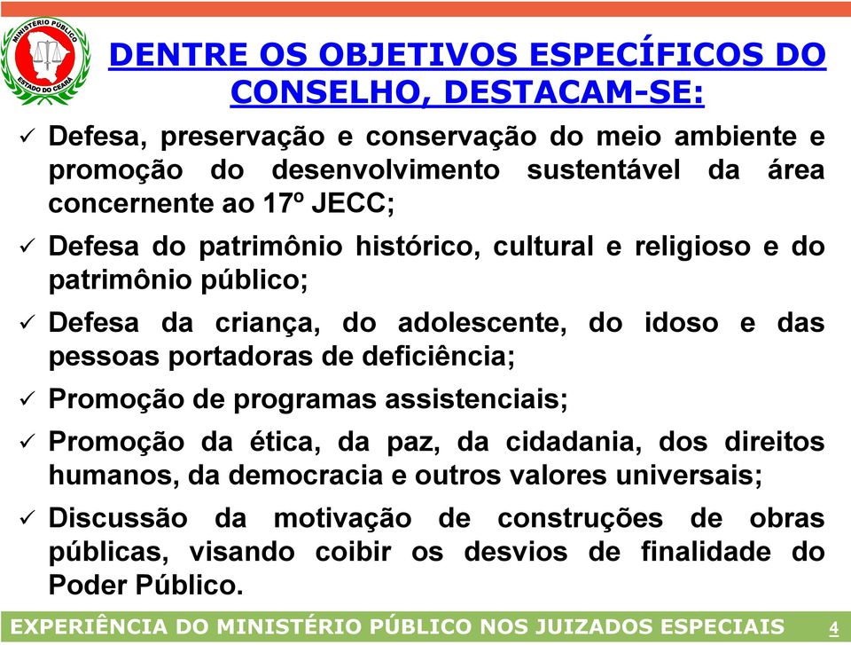 portadoras de deficiência; Promoção de programas assistenciais; Promoção da ética, da paz, da cidadania, dos direitos humanos, da democracia e outros valores