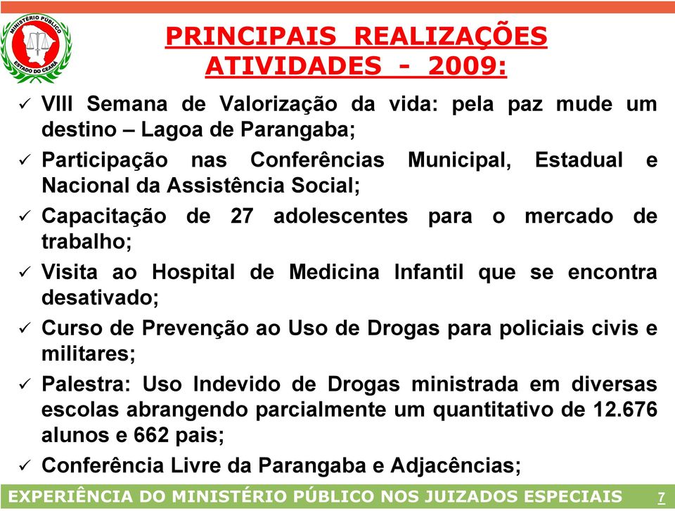 encontra desativado; Curso de Prevenção ao Uso de Drogas para policiais civis e militares; Palestra: Uso Indevido de Drogas ministrada em diversas escolas